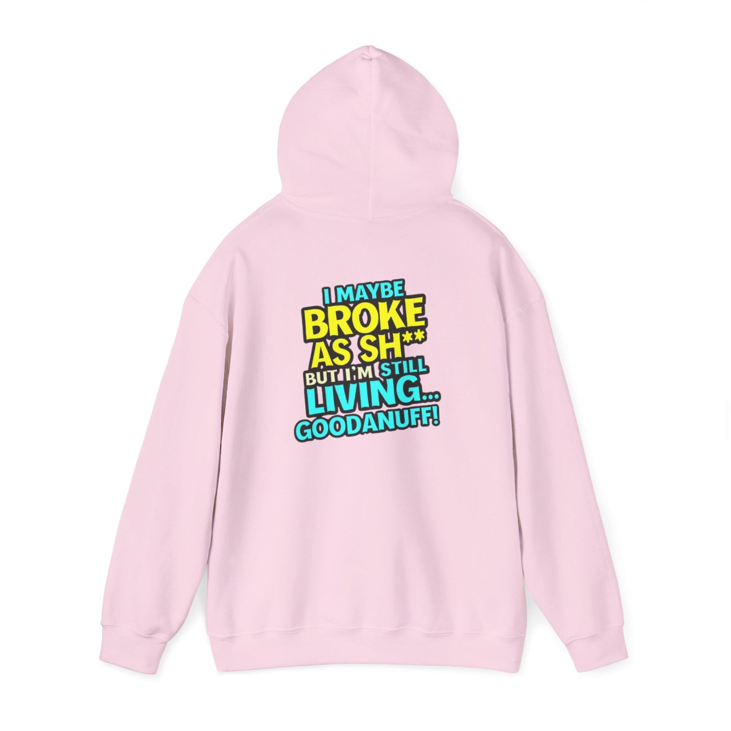 I maybe Broke as Sh** but I'm Still Living...GoodaNuff Unisex Hoodie