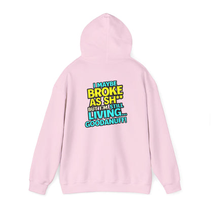 I maybe Broke as Sh** but I'm Still Living...GoodaNuff Unisex Hoodie