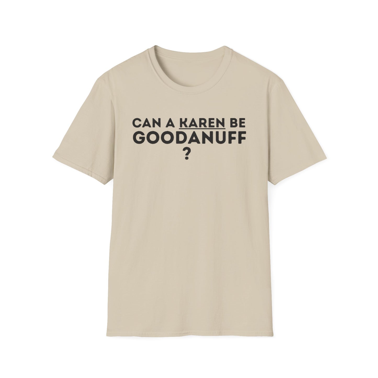 Can a Karen be GoodaNuff? Nope. Unisex Softstyle T-Shirt