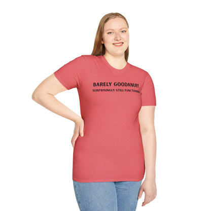 Barely GoodaNuff. Surprisingly Still Functioning Unisex Softstyle T-Shirt