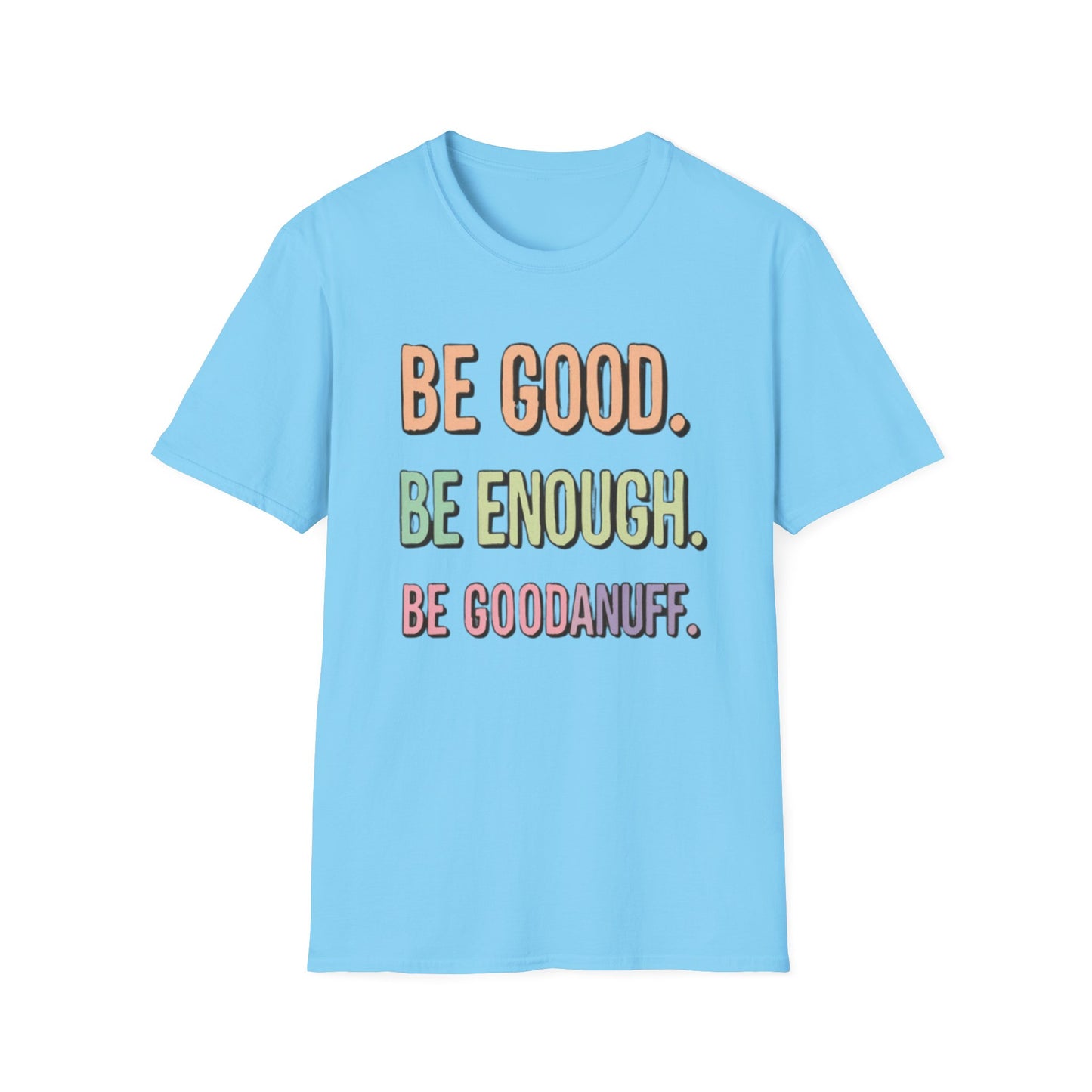Be Good. Be Enough. Be GoodaNuff Unisex Softstyle T-Shirt