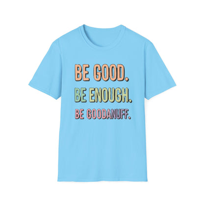Be Good. Be Enough. Be GoodaNuff Unisex Softstyle T-Shirt
