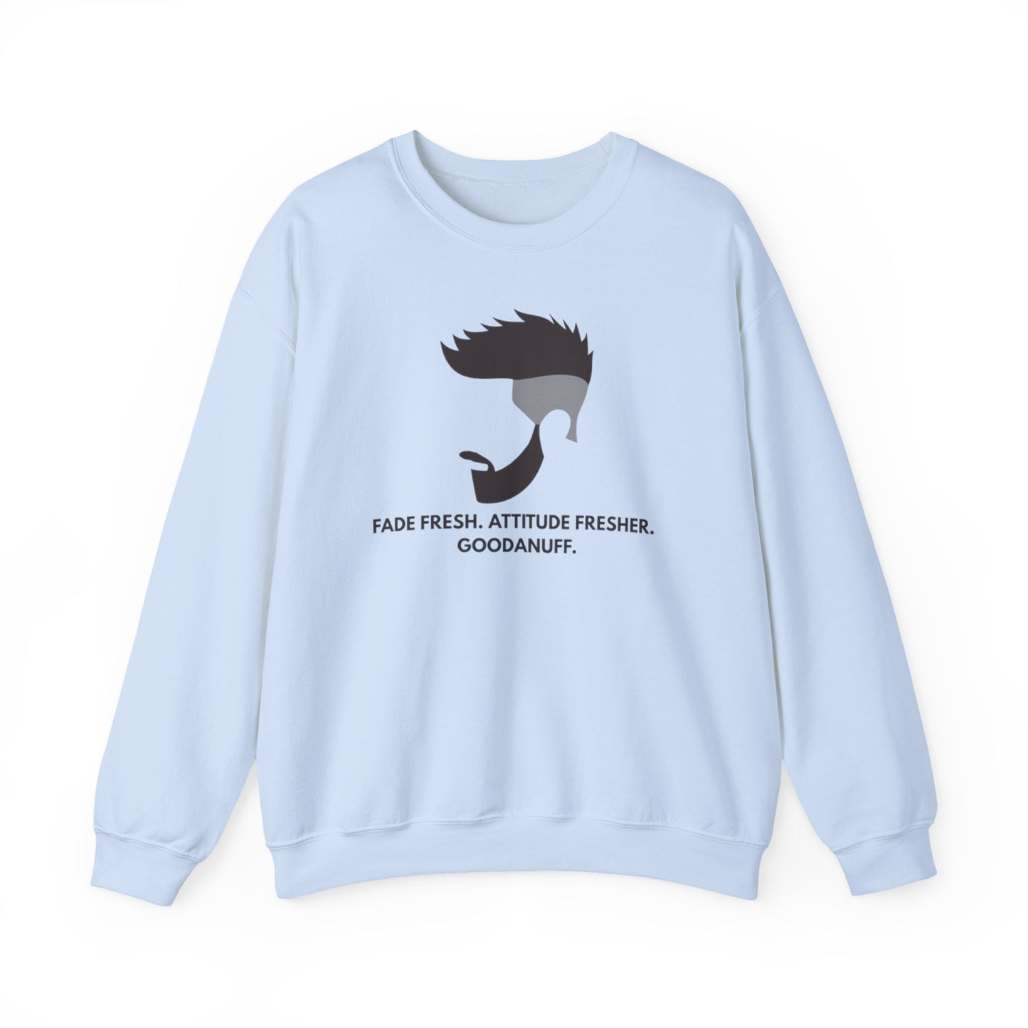 Fade Fresh. Attitude Fresher. GoodaNuff Unisex Crewneck