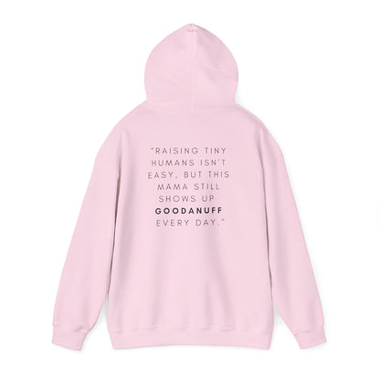 Raising tiny humans isn’t easy, but this mama still shows up GoodaNuff every day Unisex Hoodie