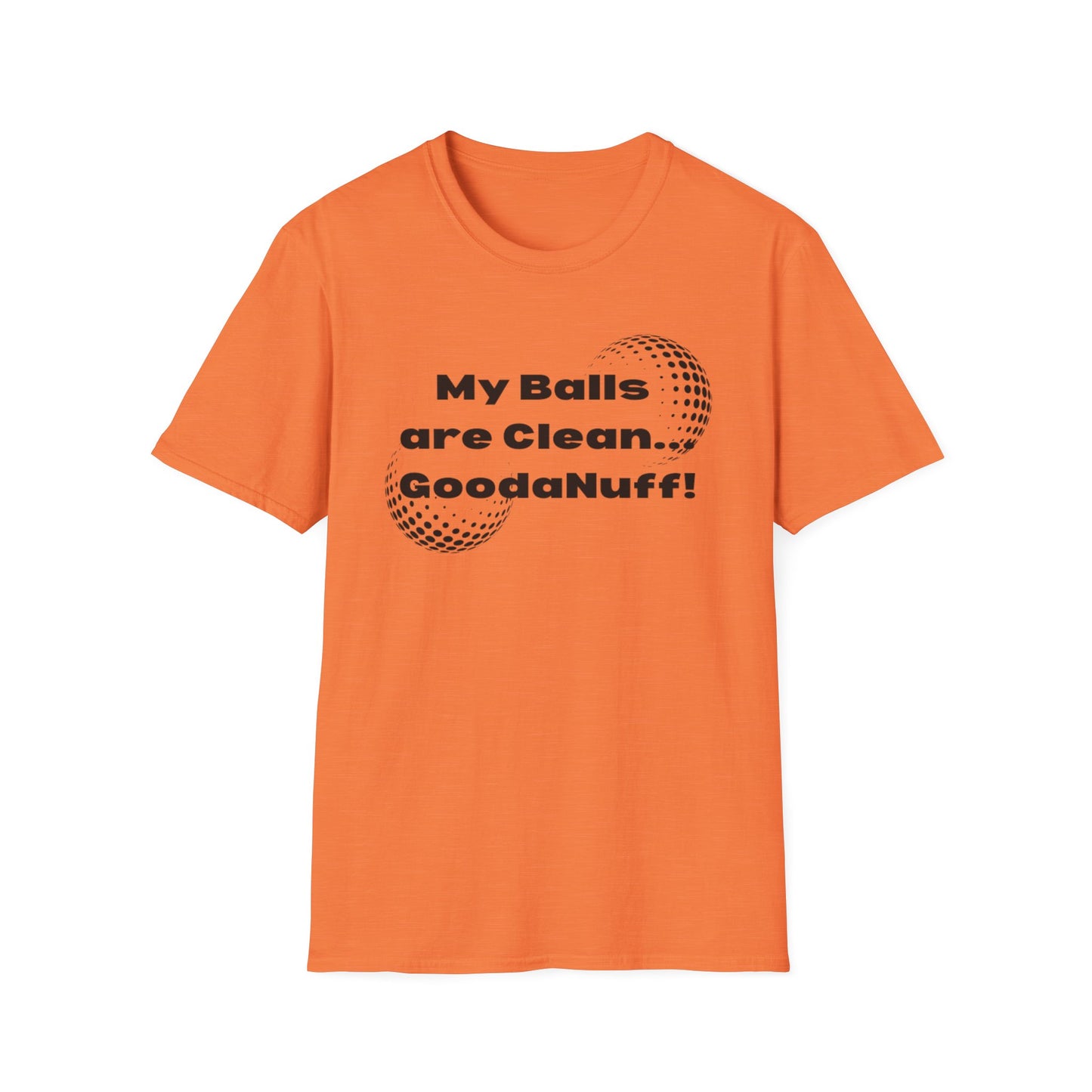 My Balls are Clean...GoodaNuff Unisex Softstyle T-Shirt