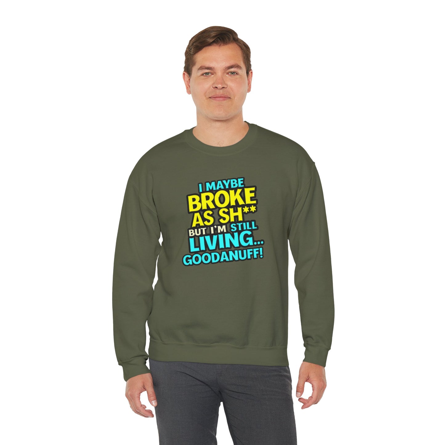 I maybe Broke as Sh** But I'm still Living GoodaNuff Unisex Crewneck