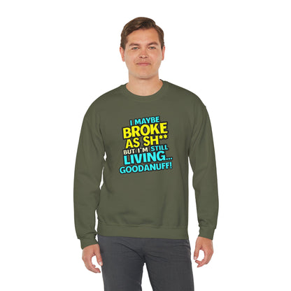 I maybe Broke as Sh** But I'm still Living GoodaNuff Unisex Crewneck