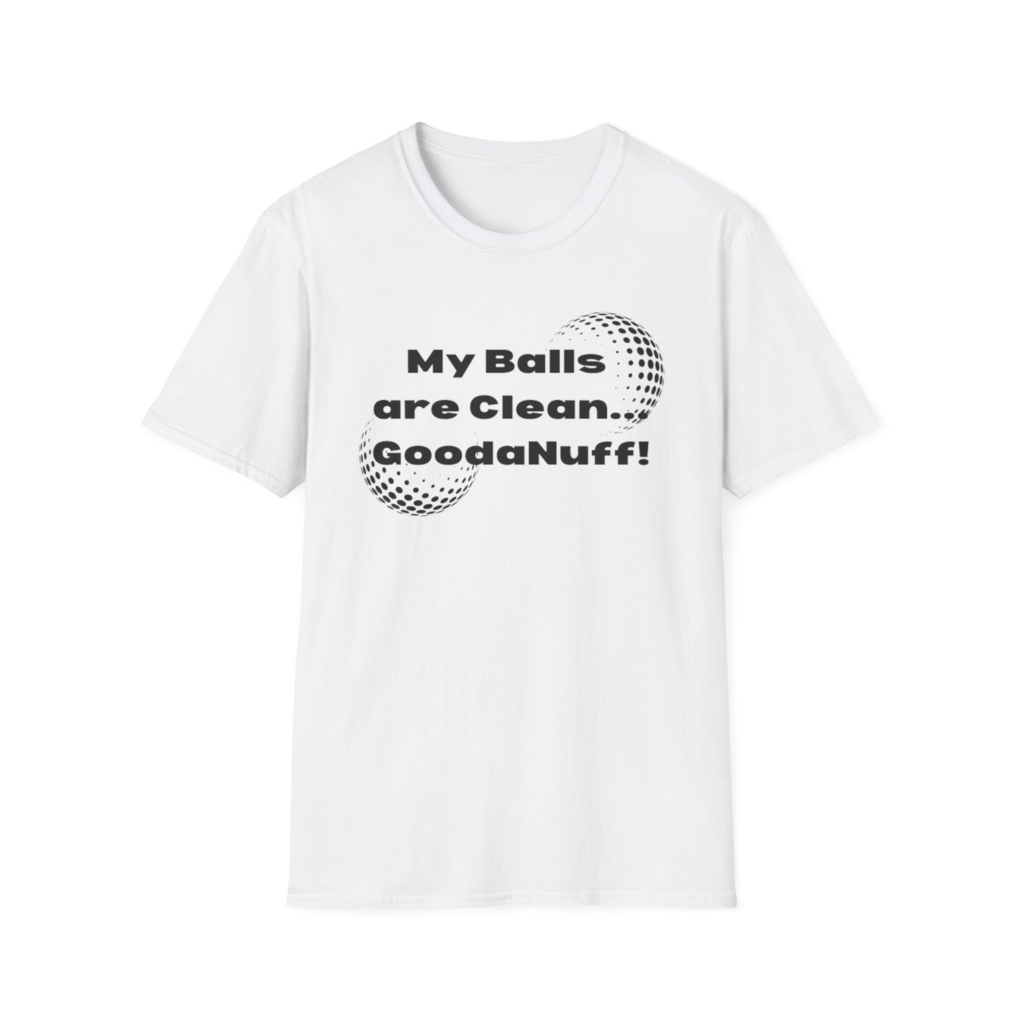 My Balls are Clean...GoodaNuff Unisex Softstyle T-Shirt