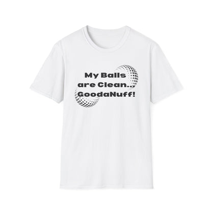 My Balls are Clean...GoodaNuff Unisex Softstyle T-Shirt