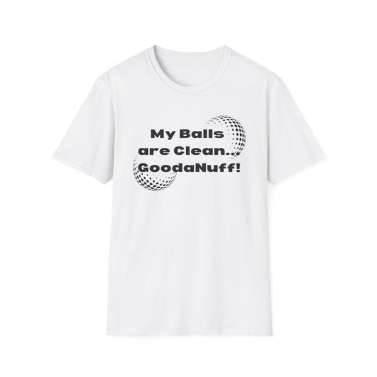 My Balls are Clean...GoodaNuff Unisex Softstyle T-Shirt