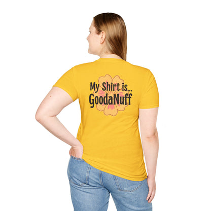 My Shirt is...GoodaNuff Unisex Softstlyle T-Shirt