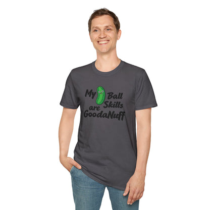 My Pickle Ball skills are GoodaNuff Unisex Softstyle T-Shirt