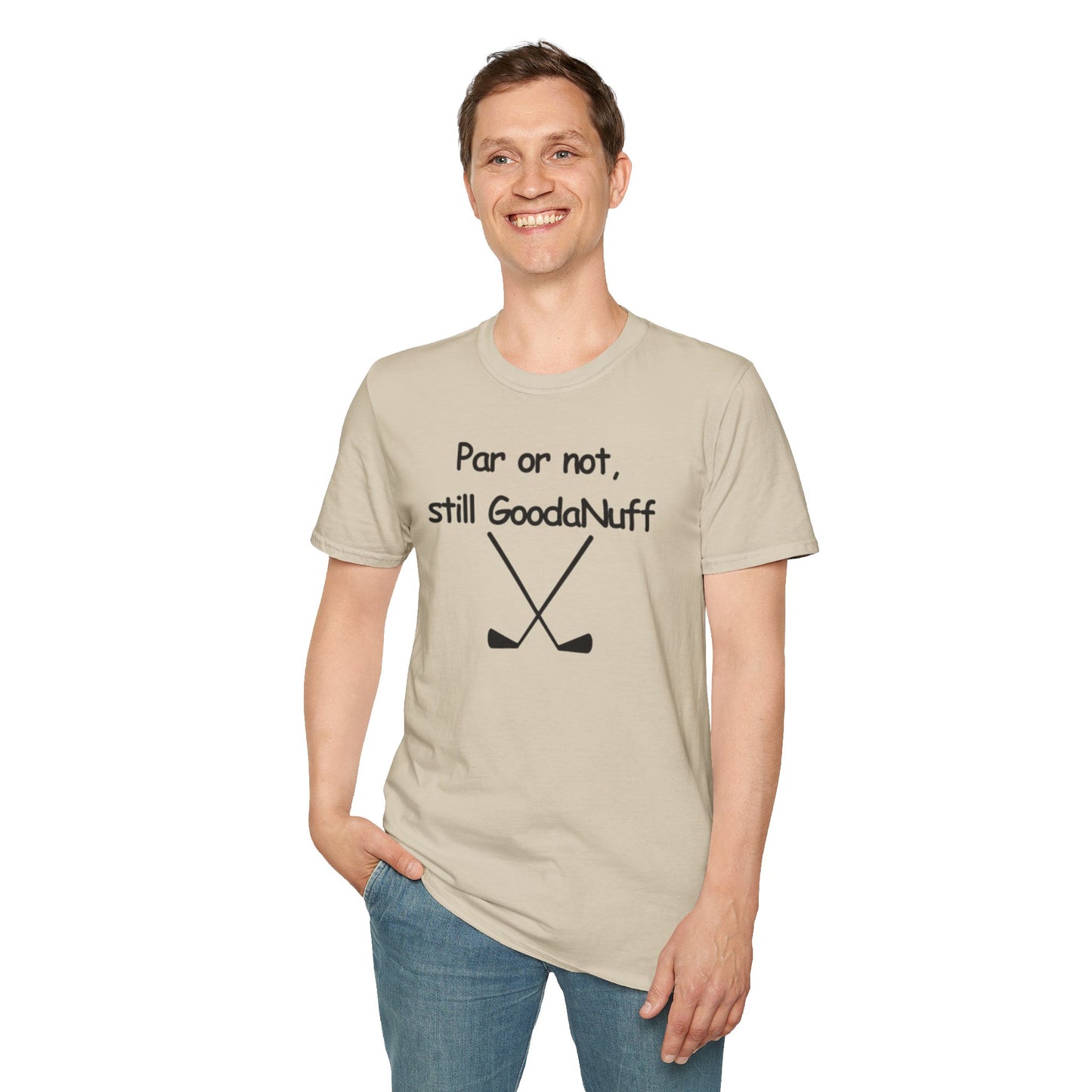 Par or Not, Still GoodaNuff Unisex Softstlyle T-Shirt