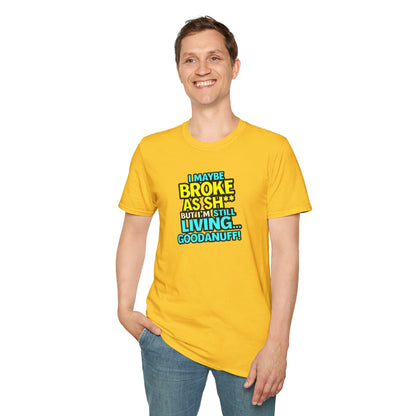 I maybe Broke as Sh** but I'm Still Living...GoodaNuff Unisex Softstyle T-Shirt