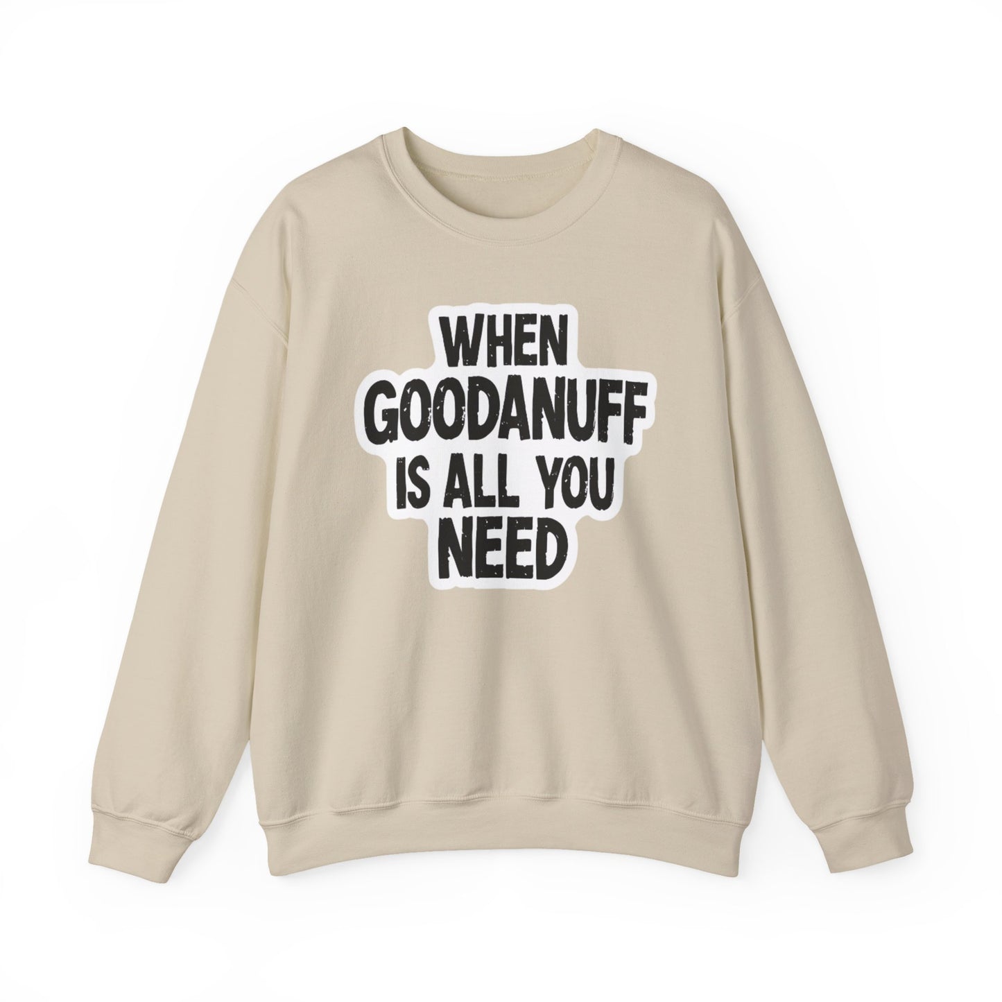 When GoodaNuff is all you Need Unisex Crewneck