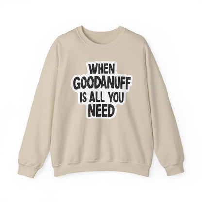 When GoodaNuff is all you Need Unisex Crewneck