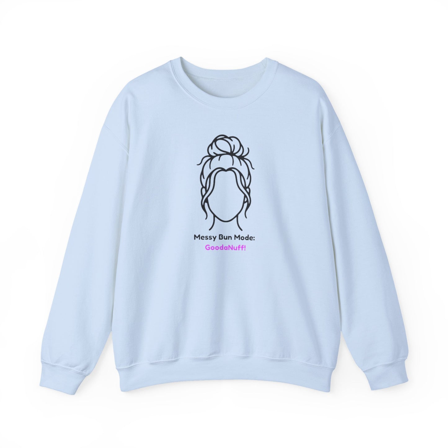 Messy Bun Mode: GoodaNuff Unisex Crewneck