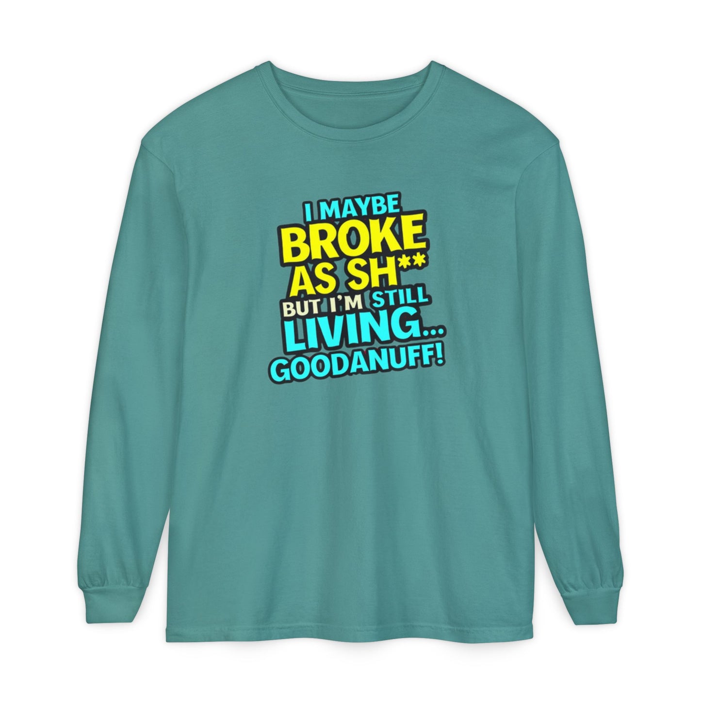 I maybe Broke as Sh** but I'm Still Living...GoodaNuff Unisex Long Sleeve Tee