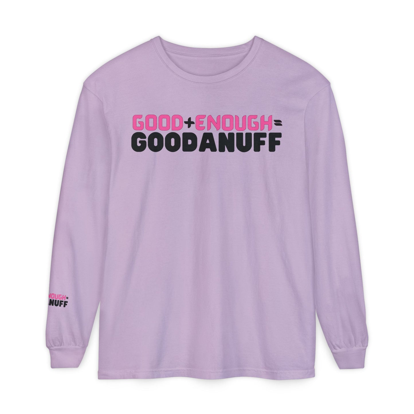 Good+Enough=GoodaNuff Unisex Long Sleeve Tee