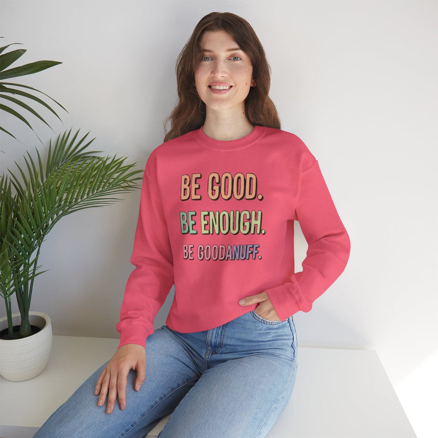 Be Good. Be Enough. Be GoodaNuff Unisex Crewneck