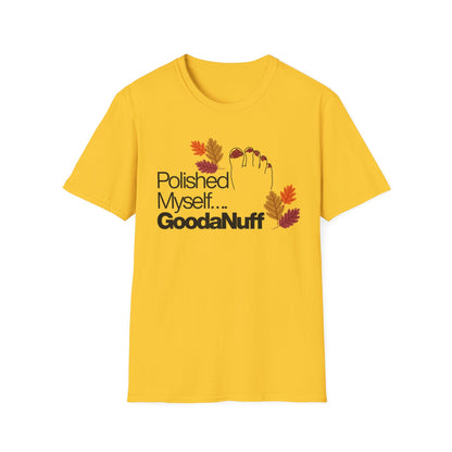 Polished Myself...GoodaNuff Fall Unisex Softstyle T-Shirt