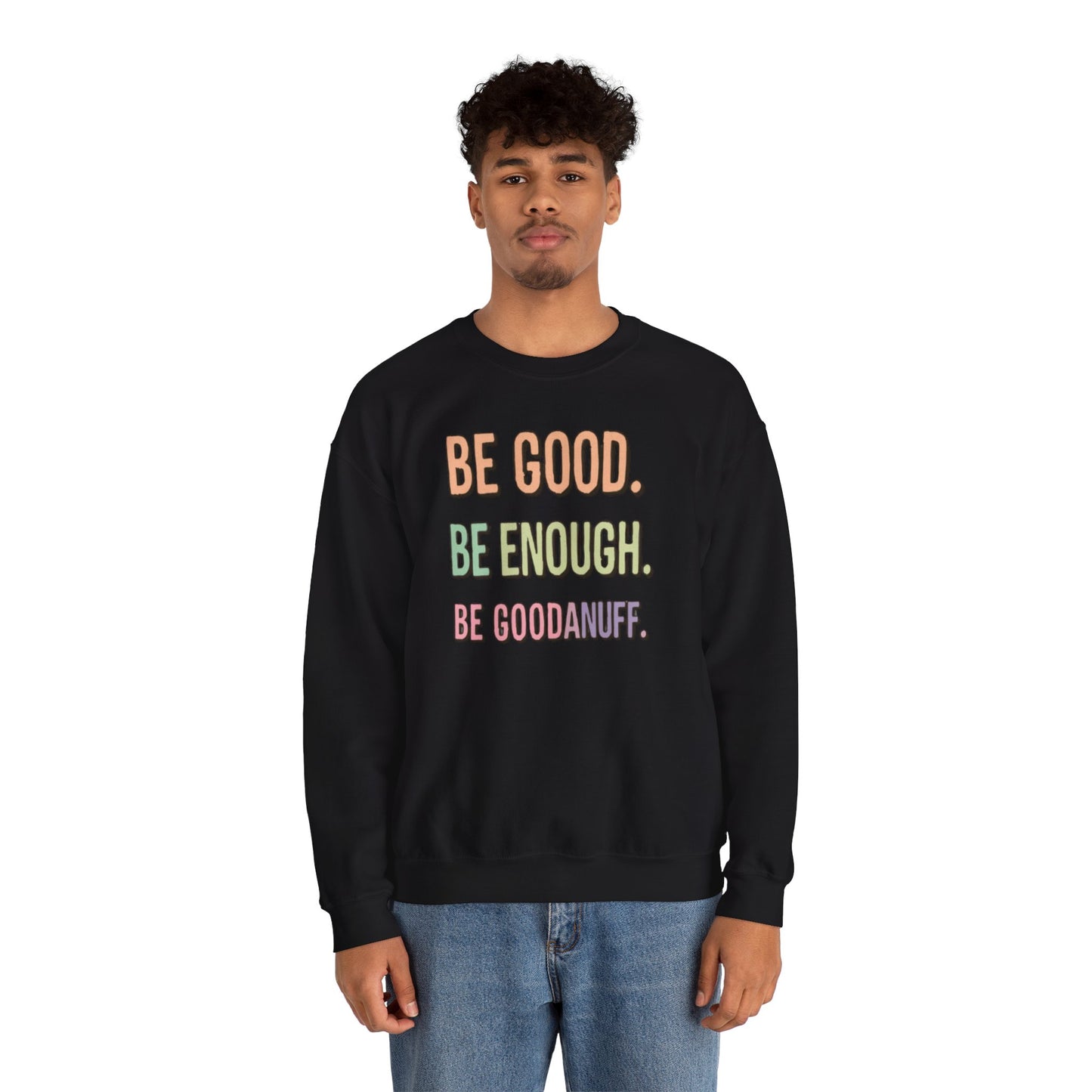 Be Good. Be Enough. Be GoodaNuff Unisex Crewneck