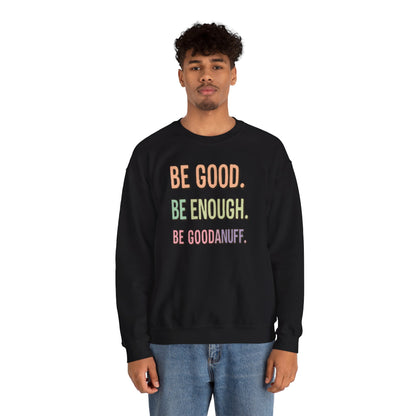 Be Good. Be Enough. Be GoodaNuff Unisex Crewneck