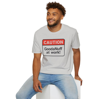 Caution GoodaNuff at Work Unisex Softstyle T-Shirt