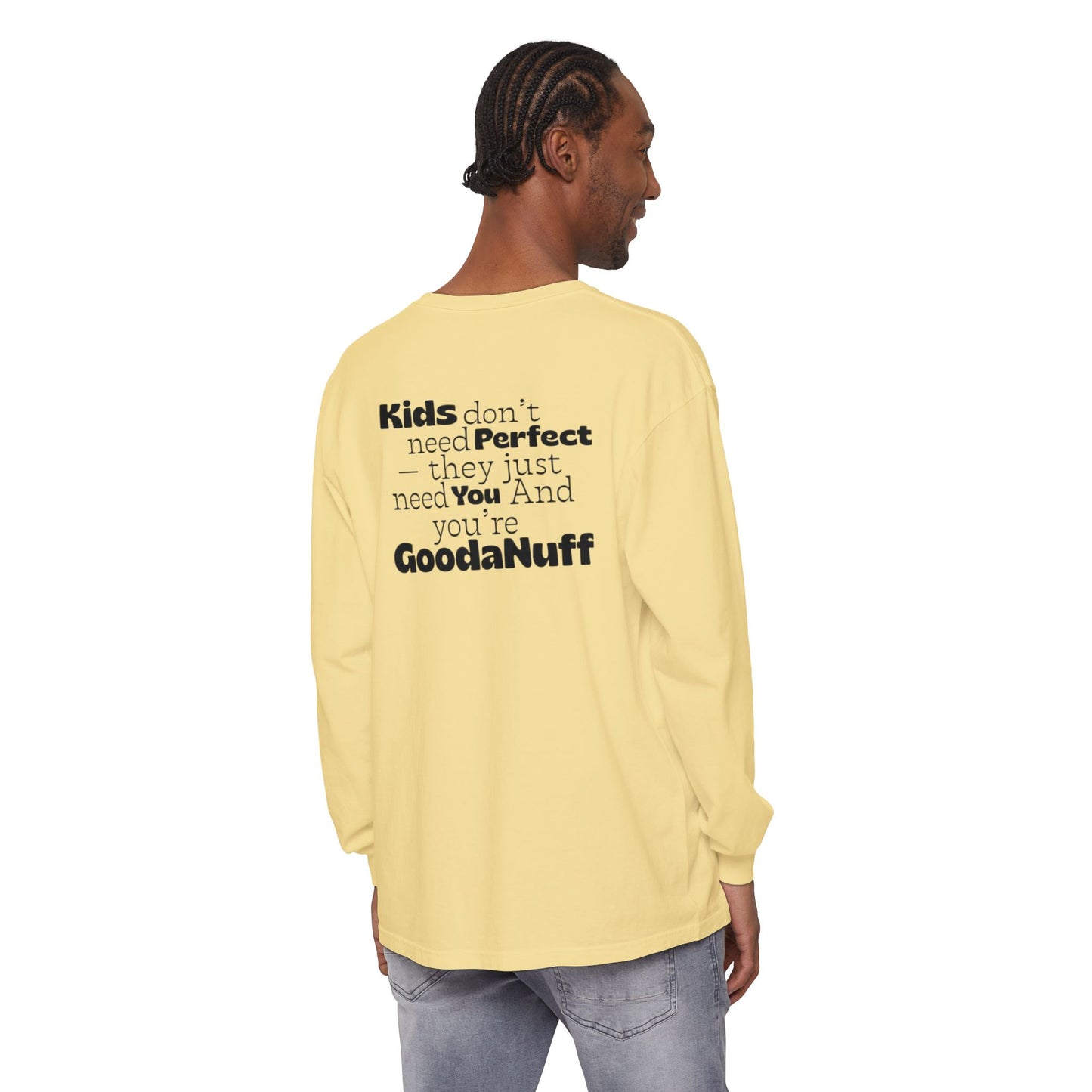 Kids don't need Perfect- they just need You and you're GoodaNuff Unisex Long Sleeve Tee