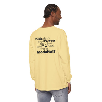 Kids don't need Perfect- they just need You and you're GoodaNuff Unisex Long Sleeve Tee