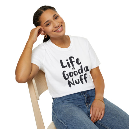 Life is GoodaNuff Unisex Softstyle T-Shirt