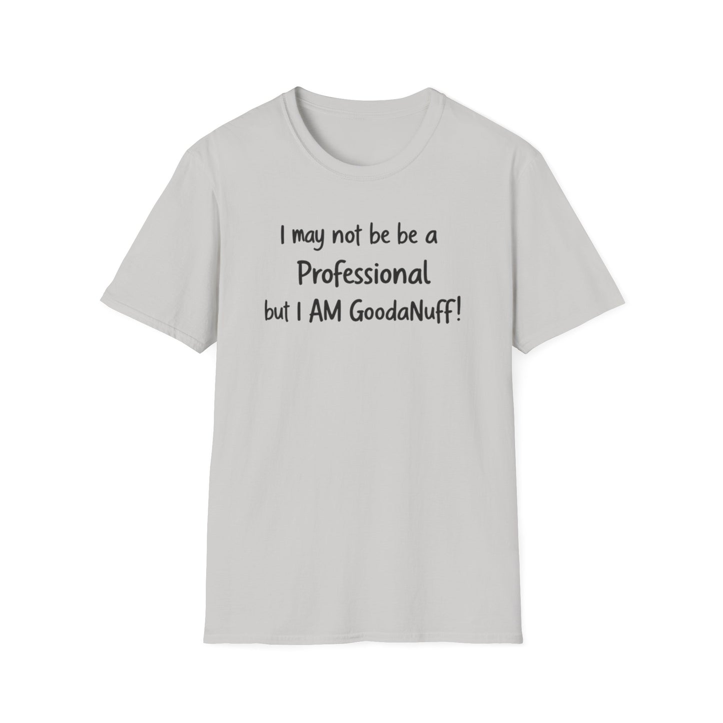 I may not be a Professional but I AM GoodaNuff Unisex Softstyle T-Shirt