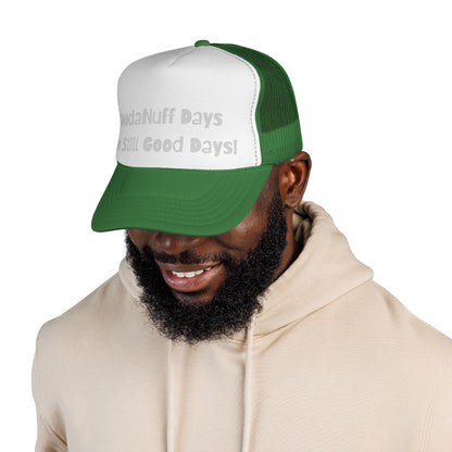 GoodaNuff Days are still Good Days! Trucker Hat
