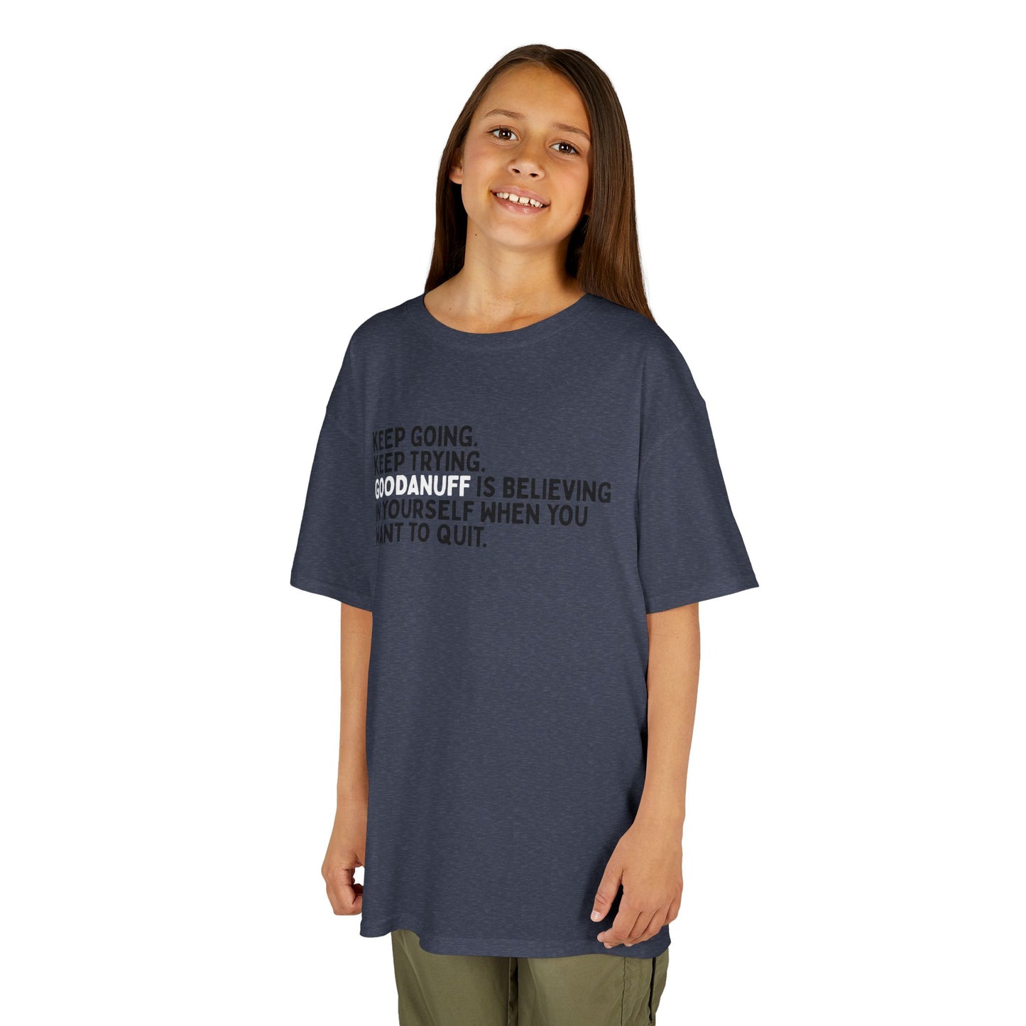Keep Going. Keep Trying. GoodaNuff is Believing in yourself when you want to quit. Unisex Youth T-Shirt