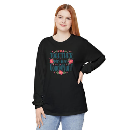 Together we are GoodaNuff Unisex Long Sleeve Tee