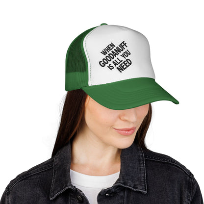 When GoodaNuff is all you Need Trucker Hat