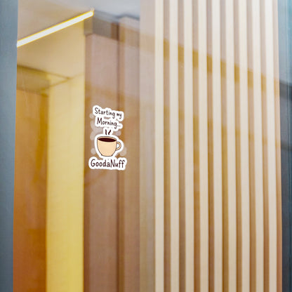 Starting my Morning...GoodaNuff Sticker