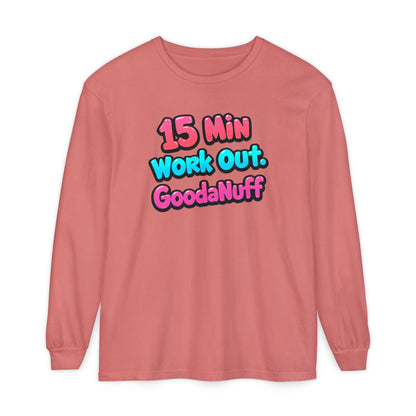 15 Min Work Out. GoodaNuff Unisex Long Sleeve Tee
