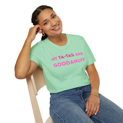 My Ta-Tas are GoodaNuff Unisex Softstyle T-Shirt