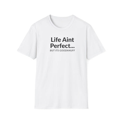 Life Ain't Perfect but It's...GoodaNuff Unisex Softstyle T-Shirt
