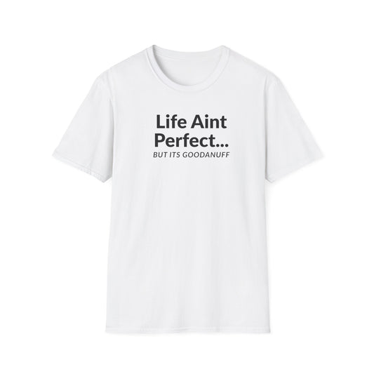Life Ain't Perfect but It's...GoodaNuff Unisex Softstyle T-Shirt
