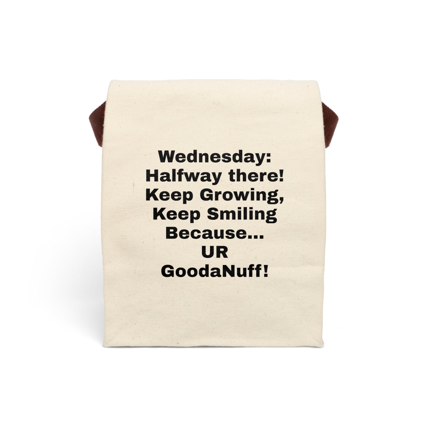 Wednesday: Half way there! Keep Growing, Keep Smiling because...UR GoodaNuff Lunch Bag