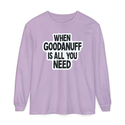 When GoodaNuff is all you Need Unisex Long Sleeve Tee