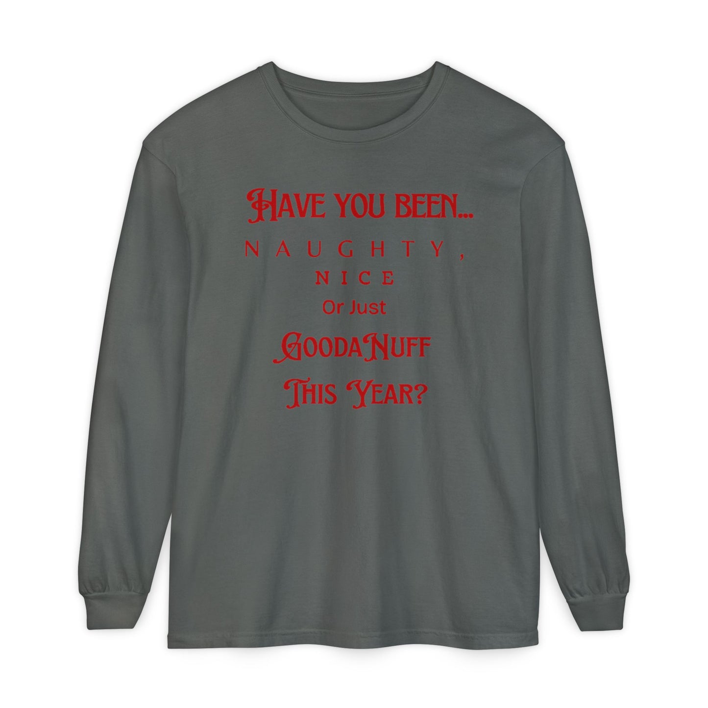 Have You Been Naughty, Nice or Just GoodaNuff This Year? Unisex Long Sleeve Tee
