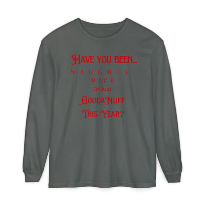Have You Been Naughty, Nice or Just GoodaNuff This Year? Unisex Long Sleeve Tee