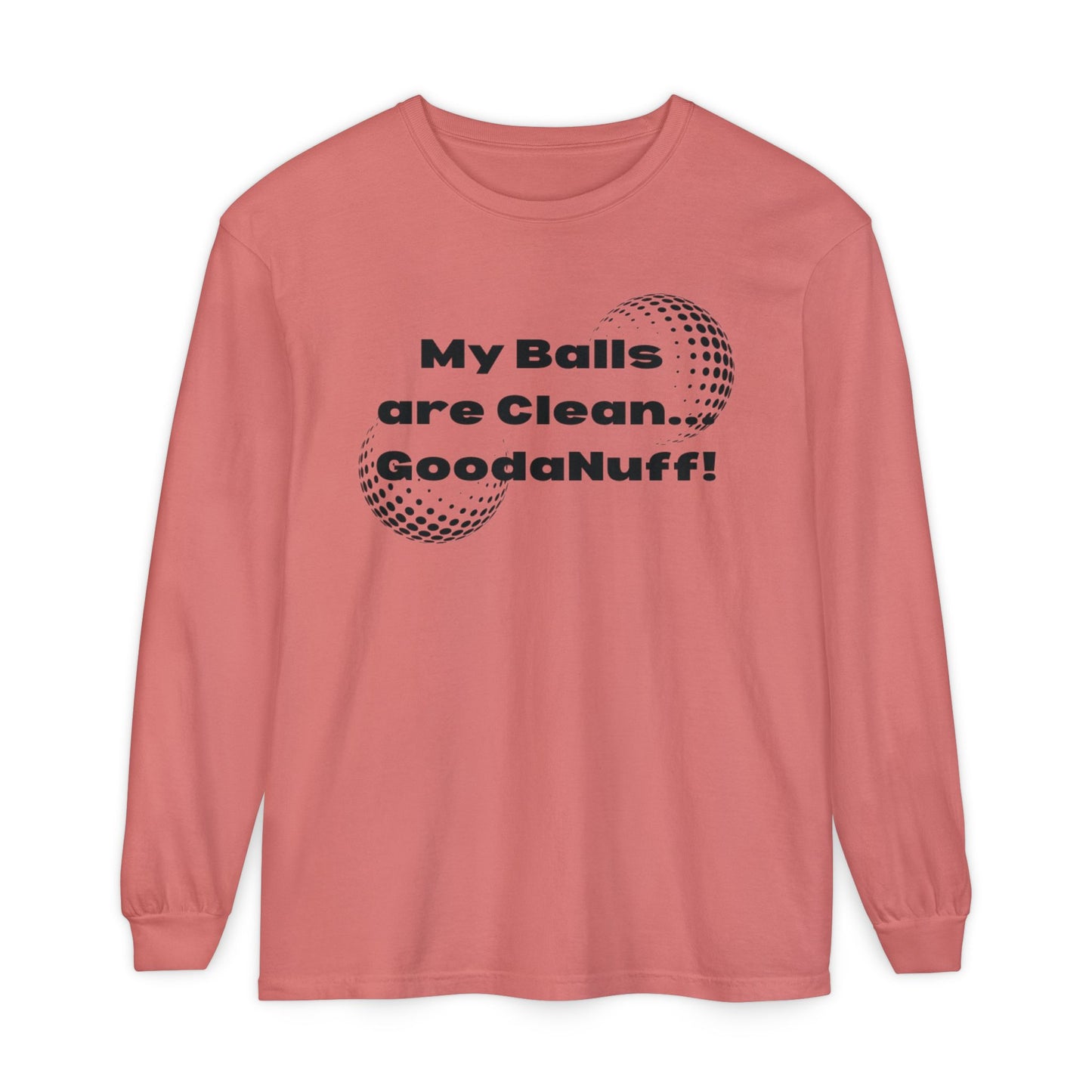 My Balls are Clean...GoodaNuff Unisex Long Sleeve Tee