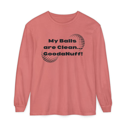 My Balls are Clean...GoodaNuff Unisex Long Sleeve Tee