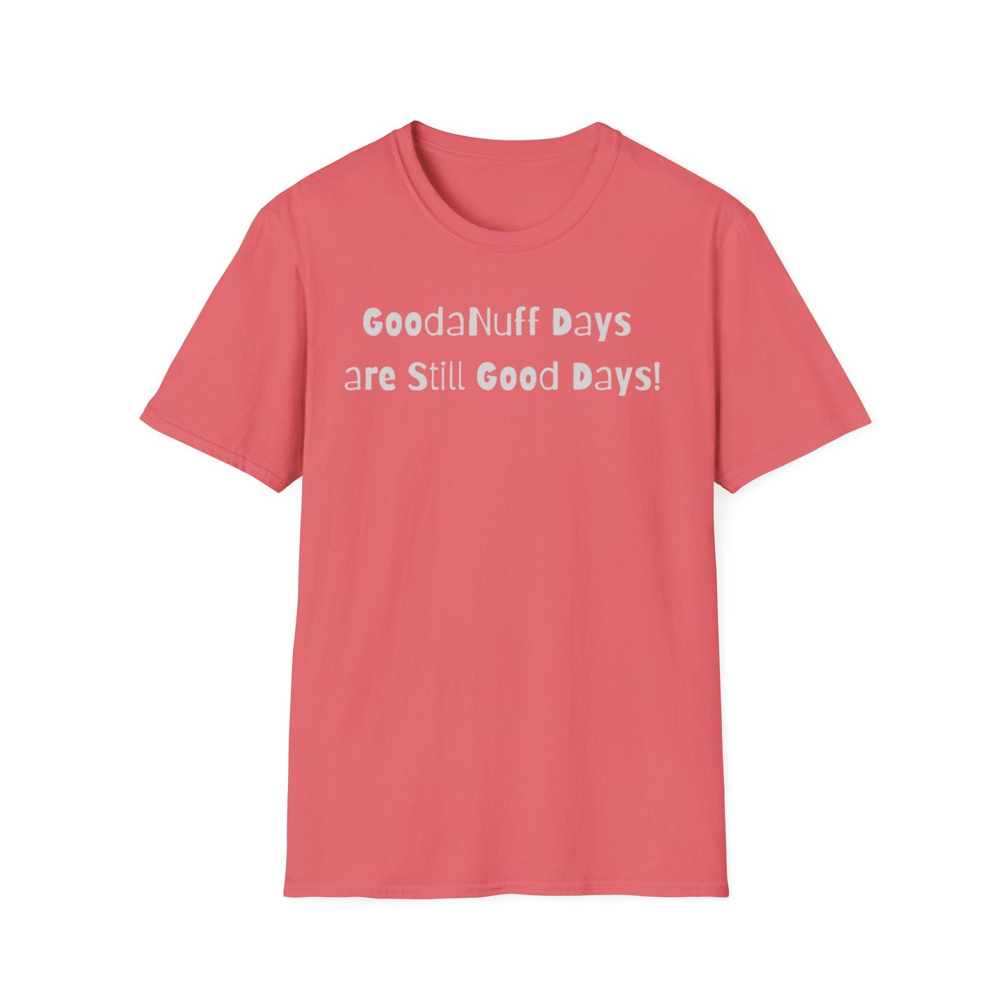 GoodaNuff Days are still Good Days! Unisex Softstyle T-Shirt