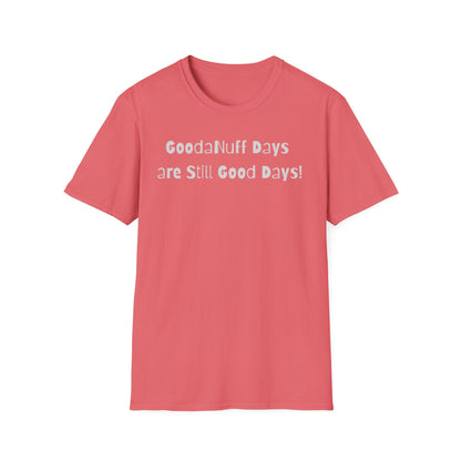 GoodaNuff Days are still Good Days! Unisex Softstyle T-Shirt