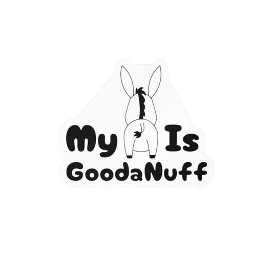 My A** is GoodaNuff Sticker